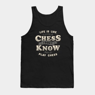 Life is like a game of chess I don't know how to play chess Tank Top